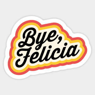 Bye Felicia Sticker